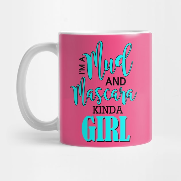 I'm A Mud And Mascara Kinda Girl by Rengaw Designs